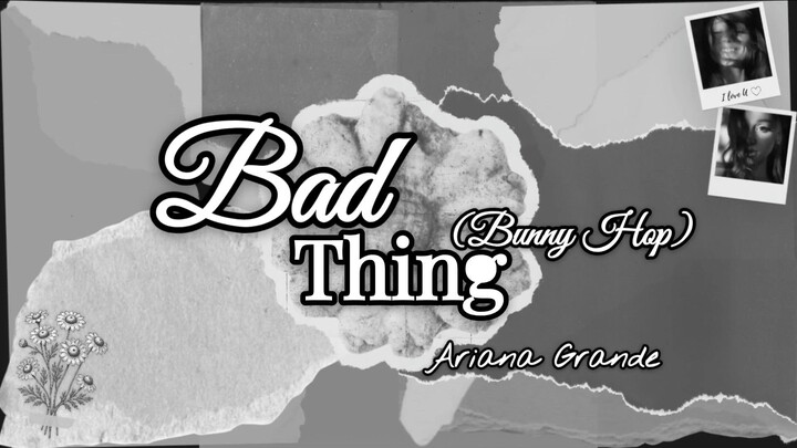 Ariana Grande - bad thing (bunny hop) [Lyric]