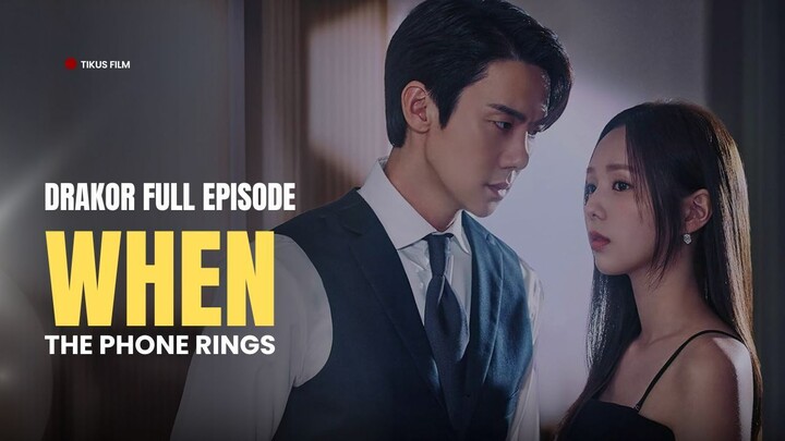 WHEN THE PHONE RINGS - DRAKOR FULL EPISODE - DUB INDO