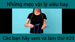 Những mẹo vật lý siêu hay các bạn hãy xem và làm thử phần 23