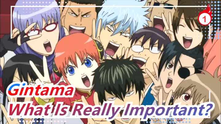 [Gintama/MAD/Epic] What Is Really Important? Those Who Don't Have Know It_1