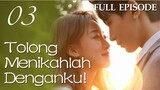 【INDO SUB】FULL EPISODE 03丨Tolong Menikahlah Denganku!丨Please, Be Married