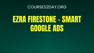 [COURSES2DAY.ORG] Ezra Firestone – Smart Google Ads Download