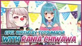Epel birthday totsumachi bersama Rania Chiwawa  【Evelyn Vtuber】