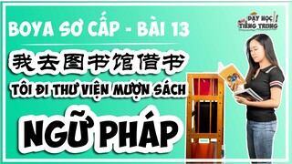 [BOYA SƠ CẤP 1]#3 Bài 13 我去图书馆借书 TÔI ĐI THƯ VIỆN MƯỢN SÁCH|NGỮ PHÁP:  Câu hỏi chính phản