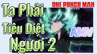 [One Punch Man] AMV | Ta Phải Tiêu Diệt Ngươi 2