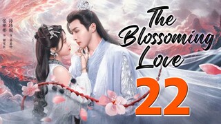 The Blossoming Love Ep 22 Eng Sub