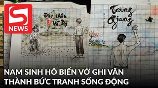 Học Ngữ Văn lên tầm cao mới, nam sinh hô biến vở ghi thành những bức tranh sống động