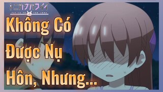 Không Có Được Nụ Hôn, Nhưng...