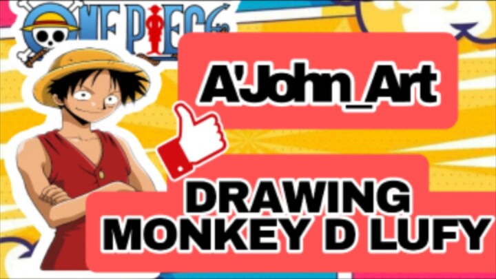 DRAWING:MONKEY D LUFY. ONEPIECE