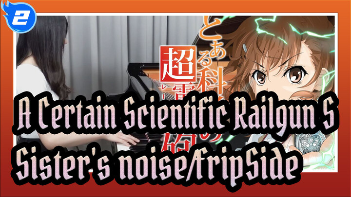 [A,Certain,Scientific,Railgun,S],The,Theme,"Sister's,noise/fripSide"(Piano,Cover)_2