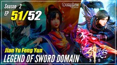 【Jian Yu Feng Yun】 S2 Ep. 51 (91) - The Legend Of Sword Domain | MultiSub - 1080P