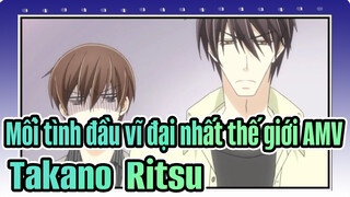 [Mối tình đầu vĩ đại nhất thế giới AMV] Takano & Ritsu (Phần5)