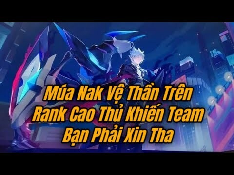 Cầm Nak Vệ Thần Quẩy Tung Rank Cao Thủ Và Cái Kết