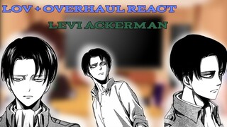 LOV + Overhaul react to my favorite characters [PT.3: Levi Ackerman]
