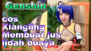 cos Xiangling Membuat jus lidah buaya