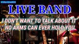 LIVE BAND || I DON'T WANT TO TALK ABOUT IT | NO ARMS CAN EVER HOLD YOU
