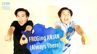 FROGing Anjan (Always There)