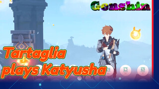 Tartaglia plays Katyusha