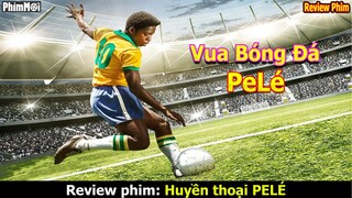 PeLé - Hành trình trở thành Vua Bóng Đá - review phim Cuộc Đời Huyền Thoại Pele