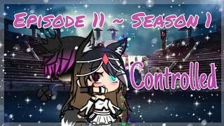 Controlled || Episode 11 ~ Season 1 || Gacha Life Series