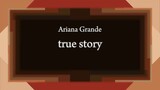 Ariana Grande - true story [Lyric]