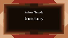 Ariana Grande - true story [Lyric]