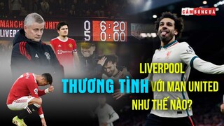 Liverpool đã "THƯƠNG TÌNH" với Solskjaer và Man United như thế nào?