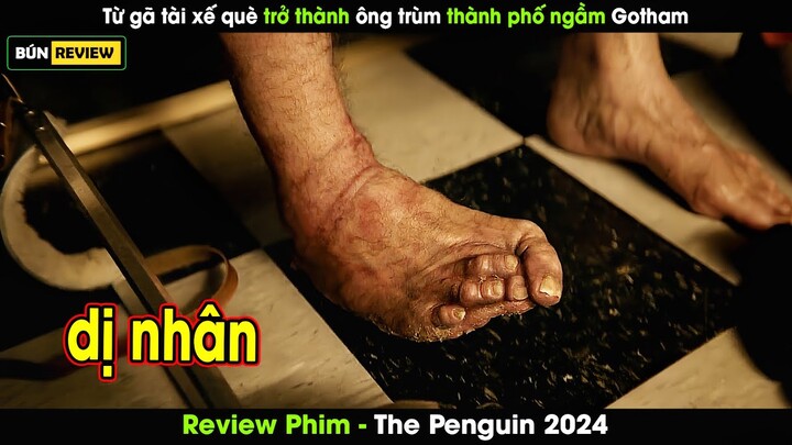 Từ một gã tài xế QUÈ trở thành ÔNG TRÙM thành phố ngầm Gotham - Review phim The penguin 2024