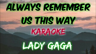 ALWAYS REMEMBER US THIS WAY - LADY GAGA (KARAOKE VERSION)