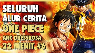 LUFFY VS ESKSEKUTIF DOFLAMINGGO!! SELURUH ALUR CERITA ONE PIECE ARC DRESSROSA PART 6 | 22 MENIT