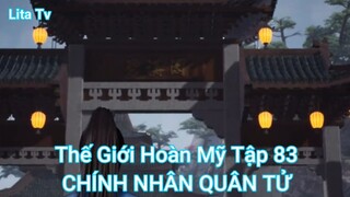 Thế Giới Hoàn Mỹ Tập 83-CHÍNH NHÂN QUÂN TỬ