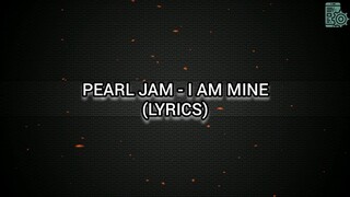 PEARL JAM - I AM MINE (Lyrics)