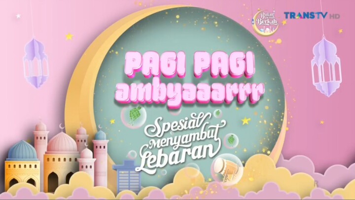 Pagi-Pagi Ambyar Sepesial - Meyambut Lebaran | Jumaat 20 Maret 2026 Durasi Penuh tampa iklan (480p)