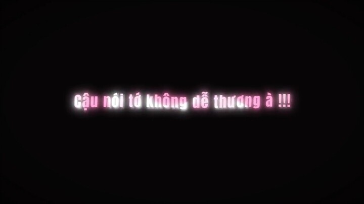 Cậu nói tớ không dễ thương à!!! Đấm chết mẹ cậu bây giờ:))