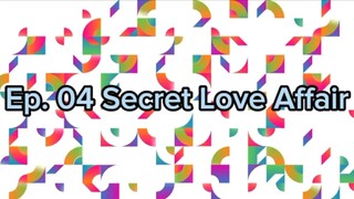 Ep. 04 Secret Love Affair (Eng Sub)