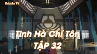 Tinh Hà Chí Tôn TẬP 32