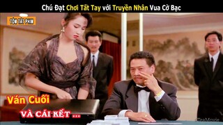 Chú Đạt Chơi Tất Tay với Truyền Nhân Vua Cờ Bạc Ván Cuối và Cái Kết | Tea Movie Review | Nữ Thần Bài