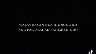 Wlay rason nga ihunong ko ang pag alagad kanimo ginoo