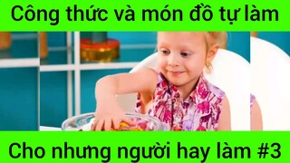 Công thức và món đồ tự làm cho những người hay làm #3