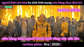 vụ Hoả hoạn Kinh Hoàng nhất Lịch Sử - review phim Fire 2020