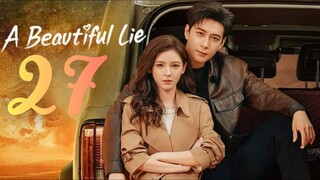 🇨🇳EP27 | A Beautiful Lie (2O24) [EngSub]