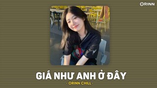 Giá Như Anh Ở Đây (Lofi Ver.) - willistic x Cầm x Orinn