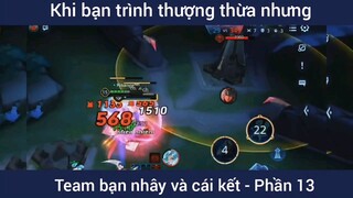 Khi bạn trình thượng thừa nhưng team bạn nhây và cái kết #13