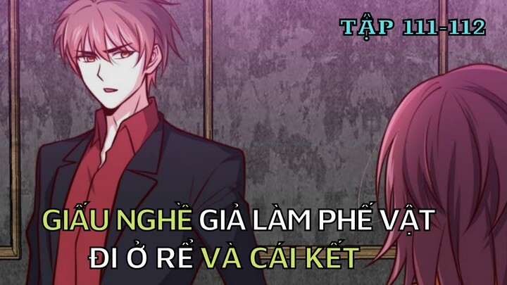 GIẤU NGHỀ GIẢ LÀM PHẾ VẬT ĐI Ở RỂ TẬP 111-112 | REVIEW PHIM TRUYỆN TRANH " REVIEW TRUYỆN TRANH