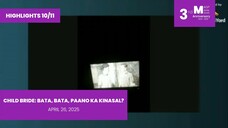 HIGHLIGHTS 10/11: Child Bride: Bata, Bata, Paano Ka Kinasal? • April 26, 2025 | Magpakailanman