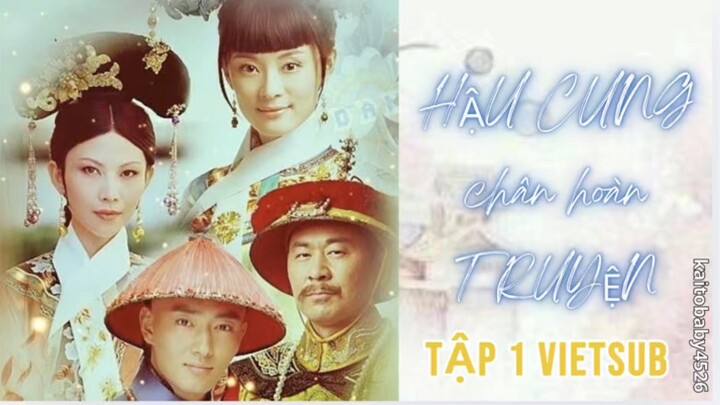 HẬU CUNG CHÂN HOÀN TRUYỆN BẢN VIETSUB (Tập 1)