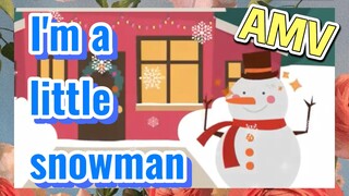 I'm A Little Snowman AMV