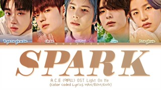 A.C.E (에이스) - SPARK (Light On Me ( 새빛남고 학생회) OST Part.1) Lyrics Han/Rom/Eng