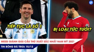 TIN BÓNG ĐÁ TRƯA 15/12: Messi tiếp tục là số 1 Nam Mỹ, Salah bị loại đội hình xuất sắc nhất năm?