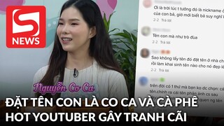 Đặt tên con là Nguyễn Co Ca và Nguyễn Cà Phê, hot YouTuber khiến netizen tranh cãi